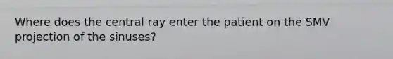 Where does the central ray enter the patient on the SMV projection of the sinuses?