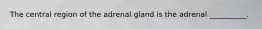 The central region of the adrenal gland is the adrenal __________.