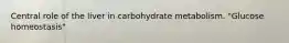 Central role of the liver in carbohydrate metabolism. "Glucose homeostasis"