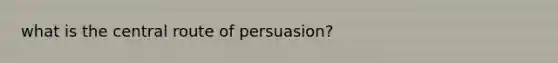 what is the central route of persuasion?