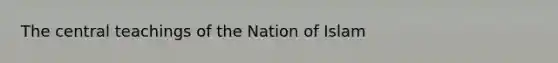 The central teachings of the Nation of Islam