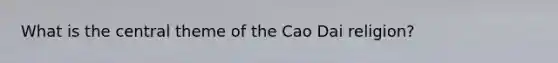 What is the central theme of the Cao Dai religion?