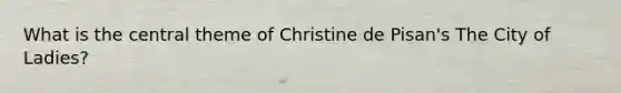 What is the central theme of Christine de Pisan's The City of Ladies?