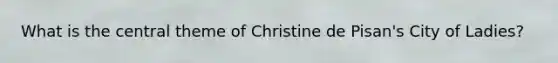 What is the central theme of Christine de Pisan's City of Ladies?