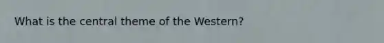 What is the central theme of the Western?