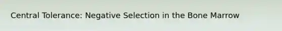 Central Tolerance: Negative Selection in the Bone Marrow