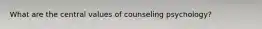 What are the central values of counseling psychology?