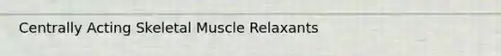 Centrally Acting Skeletal Muscle Relaxants