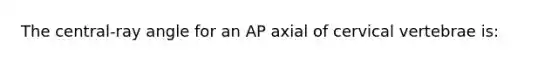 The central-ray angle for an AP axial of cervical vertebrae is: