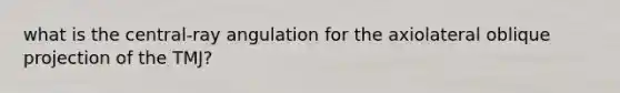 what is the central-ray angulation for the axiolateral oblique projection of the TMJ?