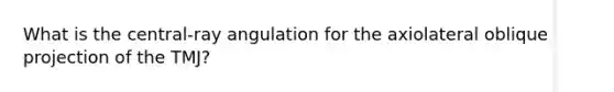 What is the central-ray angulation for the axiolateral oblique projection of the TMJ?