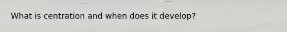 What is centration and when does it develop?