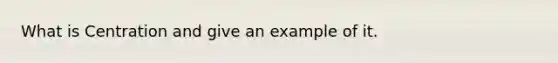 What is Centration and give an example of it.