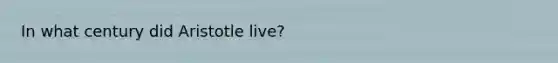 In what century did Aristotle live?