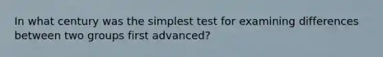 In what century was the simplest test for examining differences between two groups first advanced?