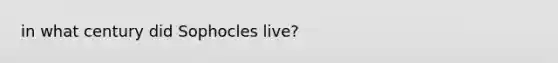 in what century did Sophocles live?