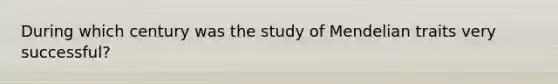 During which century was the study of Mendelian traits very successful?