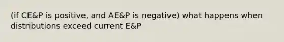 (if CE&P is positive, and AE&P is negative) what happens when distributions exceed current E&P