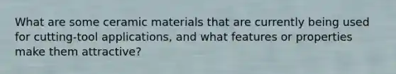 What are some ceramic materials that are currently being used for cutting-tool applications, and what features or properties make them attractive?