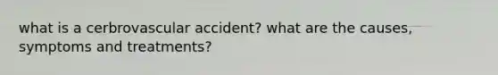 what is a cerbrovascular accident? what are the causes, symptoms and treatments?