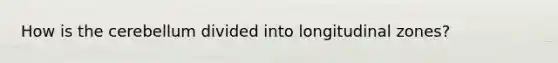 How is the cerebellum divided into longitudinal zones?