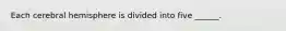 Each cerebral hemisphere is divided into five ______.