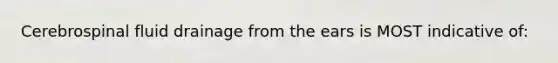 Cerebrospinal fluid drainage from the ears is MOST indicative of: