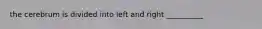 the cerebrum is divided into left and right __________