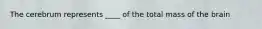 The cerebrum represents ____ of the total mass of the brain
