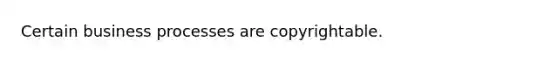 Certain business processes are copyrightable.