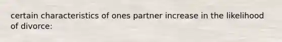 certain characteristics of ones partner increase in the likelihood of divorce:
