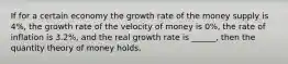 If for a certain economy the growth rate of the money supply is 4%, the growth rate of the velocity of money is 0%, the rate of inflation is 3.2%, and the real growth rate is ______, then the quantity theory of money holds.