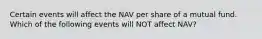 Certain events will affect the NAV per share of a mutual fund. Which of the following events will NOT affect NAV?