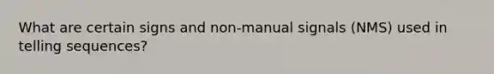 What are certain signs and non-manual signals (NMS) used in telling sequences?