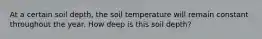 At a certain soil depth, the soil temperature will remain constant throughout the year. How deep is this soil depth?