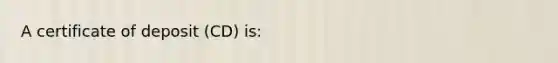 A certificate of deposit (CD) is: