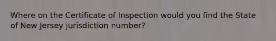 Where on the Certificate of Inspection would you find the State of New Jersey jurisdiction number?