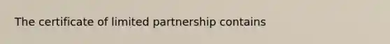 The certificate of limited partnership contains