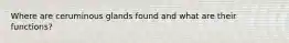 Where are ceruminous glands found and what are their functions?