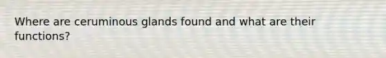 Where are ceruminous glands found and what are their functions?
