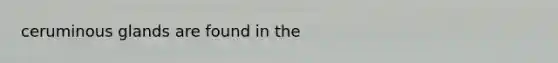 ceruminous glands are found in the