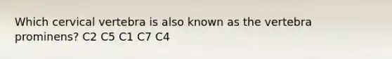 Which cervical vertebra is also known as the vertebra prominens? C2 C5 C1 C7 C4