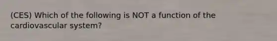 (CES) Which of the following is NOT a function of the cardiovascular system?