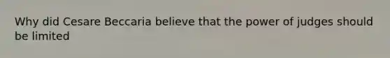 Why did Cesare Beccaria believe that the power of judges should be limited