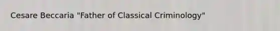 Cesare Beccaria "Father of Classical Criminology"