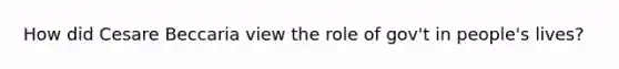 How did Cesare Beccaria view the role of gov't in people's lives?