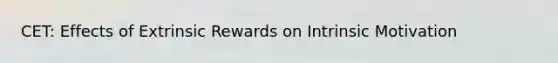 CET: Effects of Extrinsic Rewards on Intrinsic Motivation
