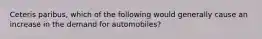 Ceteris paribus, which of the following would generally cause an increase in the demand for automobiles?