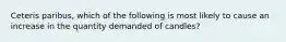 Ceteris paribus, which of the following is most likely to cause an increase in the quantity demanded of candles?