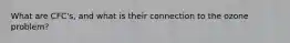 What are CFC's, and what is their connection to the ozone problem?